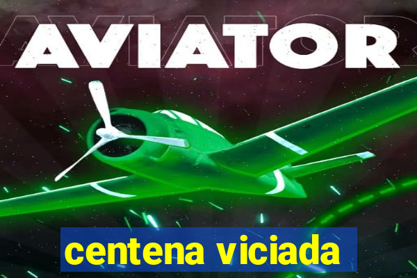 centena viciada